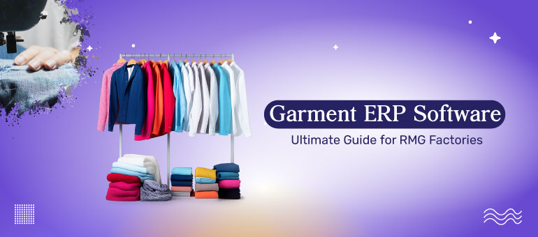The Ultimate Guide to Garment ERP Software for RMG Factories