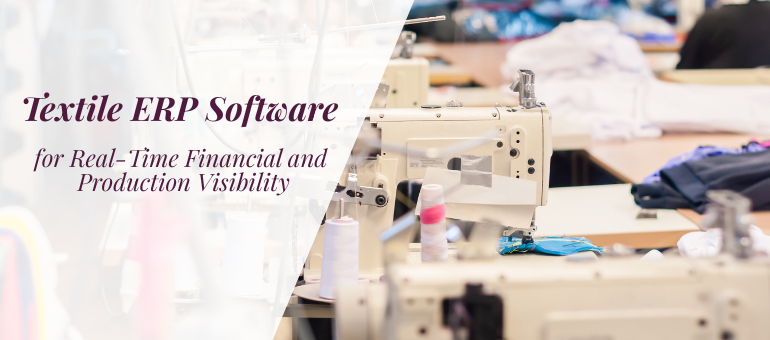 Textile ERP Software for Real-Time Financial and Production Visibility